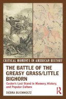 Debra Buchholtz - The Battle of the Greasy Grass/Little Bighorn. Custer's Last Stand in Memory, History, and Popular Culture.  - 9780415895590 - V9780415895590