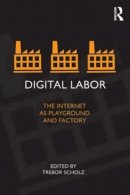 Trebor Scholz (Ed.) - Digital Labor: The Internet as Playground and Factory - 9780415896955 - V9780415896955