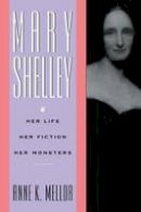 Anne K. Mellor - Mary Shelley: Her Life, Her Fiction, Her Monsters - 9780415901475 - V9780415901475