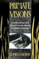 Donna J. Haraway - Primate Visions: Gender, Race, and Nature in the World of Modern Science - 9780415902946 - V9780415902946