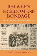 Jr. Christopher Malone - Between Freedom and Bondage: Race, Party, and Voting Rights in the Antebellum North - 9780415956970 - V9780415956970