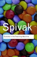 Gayatri Chakravorty Spivak - Outside in the Teaching Machine - 9780415964821 - V9780415964821