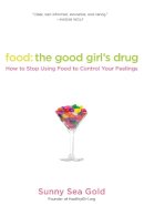 Sunny Sea Gold - Food: The Good Girl´s Drug: How To Stop Using Food to Control Your Feelings - 9780425239032 - V9780425239032