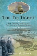 Deborah J. Swiss - The Tin Ticket: The Heroic Journey of Australia´s Convict Women - 9780425243077 - V9780425243077