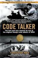 Chester Nez - Code Talker: The First and Only Memoir By One of the Original Navajo Code Talkers of WWII - 9780425247853 - V9780425247853