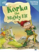  - Rigby Star Guided Reading Turquoise Level: Korka the Mighty Elf Teaching Version - 9780433049937 - V9780433049937