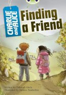 Deborah Abela - Bug Club Independent Fiction Year 4 Grey A Charlie and Alice Finding A Friend - 9780435075934 - V9780435075934