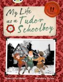 Jim Eldridge - Bug Club Independent Non Fiction Year 4 Grey B My Life as a Tudor Schoolboy - 9780435143954 - V9780435143954