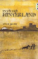 Tina Shaw - Bug Club Independent Fiction Year 6 Red + Into the Hinterland - 9780435144357 - V9780435144357
