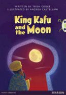 Trish Cooke - Bug Club Pro Guided Y3 King Kafu and the Moon - 9780435164478 - V9780435164478