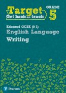 David Grant - Target Grade 5 Writing Edexcel GCSE (9-1) English Language Workbook (Intervention English) - 9780435183295 - V9780435183295