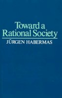Jürgen Habermas - Toward a Rational Society - 9780435823818 - V9780435823818