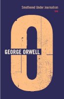 George Orwell - Smothered Under Journalism - 9780436205569 - V9780436205569