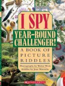 Walter Wick Jean Marzollo - I Spy Year-Round Challenger!: A Book of Picture Riddles (I Spy (Scholastic Hardcover)): A Book of Picture Riddles (I Spy (Scholastic Hardcover)) - 9780439316347 - V9780439316347