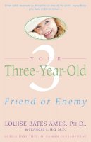 Ames, Louise Bates, Ilg, Frances L. - Your Three-Year-Old: Friend or Enemy - 9780440506492 - V9780440506492