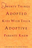Sherrie Eldridge - Twenty Things Adoptive Kids Wish Their Adoptive Parents Knew - 9780440508380 - V9780440508380