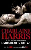 Charlaine Harris - Living Dead in Dallas: 2 (Sookie Stackhouse Novels) - 9780441018246 - KRC0004546