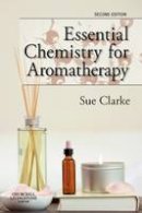 Sue (Ed) Clarke - Essential Chemistry for Aromatherapy, 2e - 9780443104039 - V9780443104039