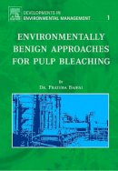 Bajpai, Pratima, Bajpai, P. - Environmentally Benign Approaches for Pulp Bleaching (Developments in Environmental Management) - 9780444517241 - V9780444517241