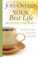 Joel Osteen - Your Best Life Begins Each Morning: Devotions to Start Every Day of the Year (Faithwords) - 9780446545099 - V9780446545099
