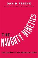 David Friend - The Naughty Nineties: The Triumph of the American Libido - 9780446556293 - V9780446556293