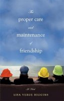 Lisa Verge Higgins - The Proper Care And Maintenance Of Friendship - 9780446563512 - V9780446563512