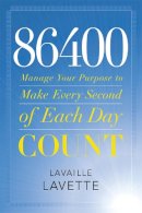 Lavaille Lavette - 86400: Manage Your Purpose to Make Every Second of Each Day Count - 9780446571470 - V9780446571470