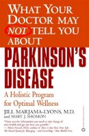 Jill Marjama-Lyons M - What Your Doctor May Not Tell You About Parkinson's Disease: A Holistic Program for Optimal Wellness - 9780446678902 - V9780446678902