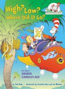 Tish Rabe - High? Low? Where Did It Go?: All About Animal Camouflage (Cat in the Hat's Learning Library) - 9780449814963 - V9780449814963