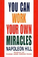 Napoleon Hill - You Can Work Your Own Miracles (Fawcett Book) - 9780449911778 - V9780449911778
