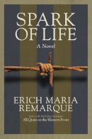 Erich Maria Remarque - Spark of Life: A Novel - 9780449912515 - V9780449912515