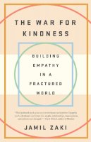 Zaki, Jamil - The War for Kindness: Building Empathy in a Fractured World - 9780451499257 - 9780451499257