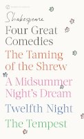 William Shakespeare - Four Great Comedies: The Taming of the Shrew; A Midsummer Night's Dream; Twelfth Night; The Tempest (Signet Classics) - 9780451527318 - V9780451527318