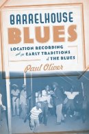 Oliver  Paul - Barrelhouse Blues: Location Recording and the Early Traditions of the Blues - 9780465008810 - V9780465008810