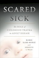 Meredith Wiley - Scared Sick: The Role of Childhood Trauma in Adult Disease - 9780465013548 - V9780465013548
