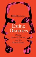 Hilde Bruch - Eating Disorders: Obesity, Anorexia Nervosa, And The Person Within - 9780465017829 - V9780465017829