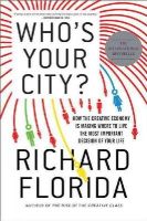 Richard Florida - Who's Your City?: How the Creative Economy Is Making Where to Live the Most Important Decision of Your Life - 9780465018093 - V9780465018093