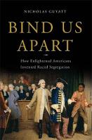 Nicholas Guyatt - Bind Us Apart: How Enlightened Americans Invented Racial Segregation - 9780465018413 - V9780465018413