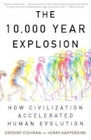 Gregory Cochran - The 10,000 Year Explosion: How Civilization Accelerated Human Evolution - 9780465020423 - V9780465020423