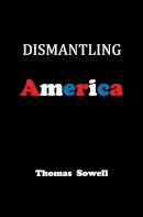 Thomas Sowell - Dismantling America: and other controversial essays - 9780465022519 - V9780465022519