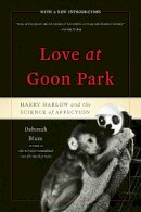 Deborah Blum - Love at Goon Park: Harry Harlow and the Science of Affection - 9780465026012 - V9780465026012