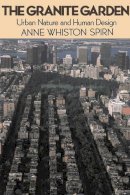 Anne W. Spirn - The Granite Garden: Urban Nature And Human Design - 9780465027064 - V9780465027064
