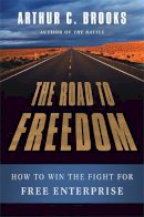 Arthur C. Brooks - The Road to Freedom: How to Win the Fight for Free Enterprise - 9780465029402 - V9780465029402
