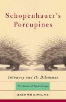 Deborah Luepnitz - Schopenhauer's Porcupines: Intimacy And Its Dilemmas: Five Stories Of Psychotherapy - 9780465042876 - V9780465042876