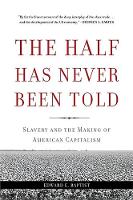 Edward E. Baptist - The Half Has Never Been Told: Slavery and the Making of American Capitalism - 9780465049660 - V9780465049660