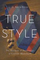 G. Bruce Boyer - True Style: The History and Principles of Classic Menswear - 9780465053995 - V9780465053995