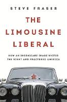 Steve Fraser - The Limousine Liberal: How an Incendiary Image United the Right and Fractured America - 9780465055661 - V9780465055661