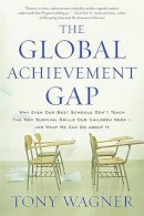 Tony Wagner - The Global Achievement Gap: Why Even Our Best Schools Dont Teach the New Survival Skills Our Children Needand What We Can Do About It - 9780465055975 - V9780465055975