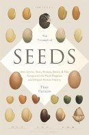 Thor Hanson - The Triumph of Seeds: How Grains, Nuts, Kernels, Pulses, and Pips Conquered the Plant Kingdom and Shaped Human History - 9780465055999 - V9780465055999