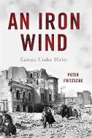 Peter Fritzsche - An Iron Wind: Europe Under Hitler - 9780465057740 - 9780465057740